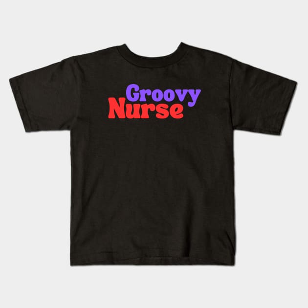 Groovy Nurse Kids T-Shirt by Clear Picture Leadership Designs